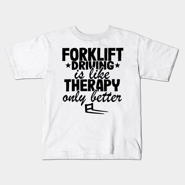Forklift Driving Therapy Forklift Operator Funny Gift Kids T-Shirt by Kuehni